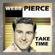 Webb Pierce - Take Time (2023)