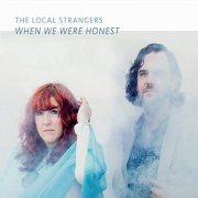 The Local Strangers - When We Were Honest (2019)