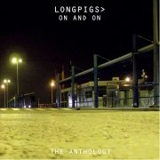 Longpigs - On And On (The Anthology) (2013)