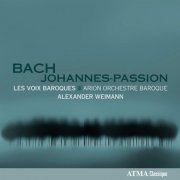 Alexander Weimann, Arion Orchestre Baroque, Les Voix Baroques - Bach: St. John Passion (2012) [Hi-Res]