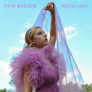 Piper Madison - How Do I Love? (2021)