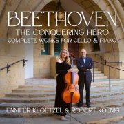 Jennifer Kloetzel & Robert Koenig - Beethoven: The Conquering Hero – Complete Works for Cello and Piano (2022) [Hi-Res]