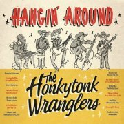 The Honkytonk Wranglers - Hangin' Around (2024)