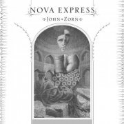 John Zorn - Nova Express (2011)