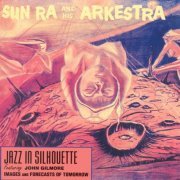 Sun Ra And His Arkestra - Jazz In Silhouette (1958)