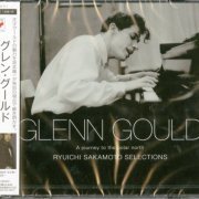 Glenn Gould - A Journey to the Polar North (Ryuichi Sakamoto Selections) (2008)