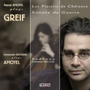 Pascal Amoyel, Emmanuelle Bertrand - Olivier Greif: Les Plaisirs de Chérence & Sonate de Guerre Pascal Amoyel: Sadhana (2010)