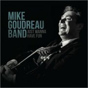 Mike Goudreau Band - Just Wanna Have Fun (2024)