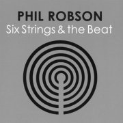 Phil Robson - Six strings and the beat (2008)