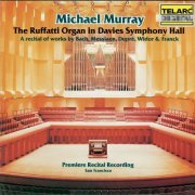Michael Murray - The Ruffatti Organ in Davies Symphony Hall: A Recital of Works By Bach, Messiaen, Dupré, Widor & Franck (2022)