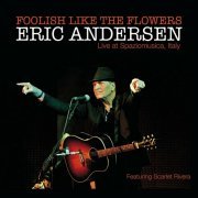 Eric Andersen - Foolish Like The Flowers (Live at Spaziomusica, Italy) (2023)
