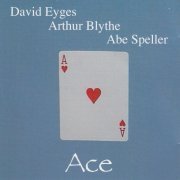 David Eyges, Arthur Blythe, Abe Speller - Ace (2004)