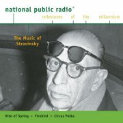 Igor Stravinsky, Pierre Boulez, Esa-Pekka Salonen, Robert Craft - NPR Milestones of the Millennium - The Music of Stravinsky (2000)