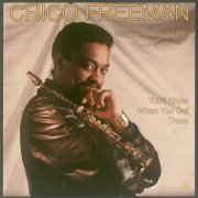Chico Freeman - You`ll Know When You Get There (1989)