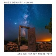 Mass Density Human - Are We Nearly There Yet? (2023)