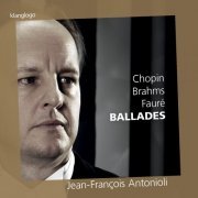 Jean-François Antonioli - Chopin, Brahms & Fauré: Ballades (2015)