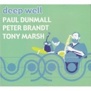 Paul Dunmall, Peter Brandt, Tony Marsh - Deep Well (2006)