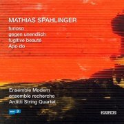Arditti Quartet, Ensemble Modern, Ensemble Recherche - Mathias Spahlinger: Furioso, Gegen unendlich & Apo do (2007)