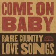 VA - Come On Baby: Rare Country Love Songs (2024)