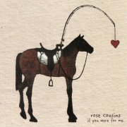 Rose Cousins - If You Were for Me (2006)