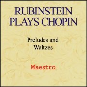 Artur Rubinstein - Rubinstein plays Chopin: Preludes and Waltzes (2013)
