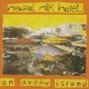 Neutral Milk Hotel - On Avery Island (Reissue) (1996/2007)