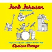 Jack Johnson - Jack Johnson And Friends: Sing-A-Longs And Lullabies For The Film Curious George (2006/2014) flac