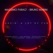 Massimo Faraò & Bruno Marini feat. Luca Begonia, Cesare Mecca, Davide Palladin, Nicola Barbon & Bobo Facchinetti - Havin' a Lot of Fun (2022)