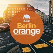 VA - Berlin Orange: Urban Chillhouse Beats (2022)