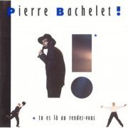 Pierre Bachelet - Tu Es la Au Rendez-Vous (1988) CD-Rip