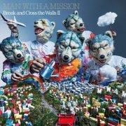 MAN WITH A MISSION - Break and Cross the Walls II (2022) Hi-Res