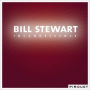 Bill Stewart - Incandescence (2008) [Hi-Res]