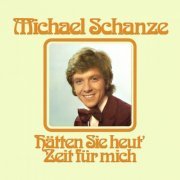Michael Schanze - Hätten Sie heut' Zeit für mich (Expanded Edition) (1974)