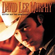 David Lee Murphy - Gettin' Out the Good Stuff (1996)