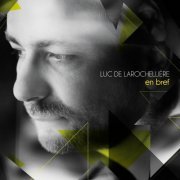 Luc De Larochellière - En bref (2014)
