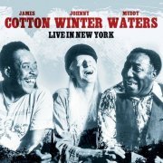 Muddy Waters, Johnny Winter & James Cotton - Live In New York (2023)