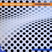 Delta Saxophone Quartet - Facing Death (2002)