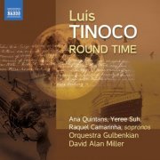 Ana Quintans, Yeree Suh, Raquel Camarinha, Orquestra Gulbenkian, David Alan Miller - Luís Tinoco: Round Time (2013) [Hi-Res]