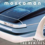 Moscoman - Time Slips Away - The Remixe (2020)