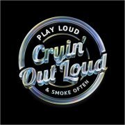 Cryin' Out Loud - Play Loud & Smoke Often (2024) [CD Rip]