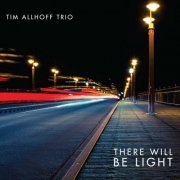 Tim Allhoff Trio - There Will Be Light (2017)
