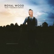 Royal Wood - What Tomorrow Brings (2022)
