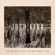 Josh Kerr - How Do You Remember Me (2019)