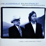 Jim Lauderdale, Ralph Stanley & The Clinch Mountain Boys - I Feel Like Singing Today (1999)
