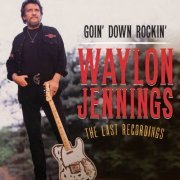 Waylon Jennings - Goin' Down Rockin': The Last Recordings (2012)