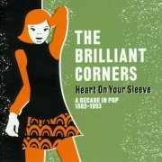 The Brilliant Corners - Heart On Your Sleeve - A Decade In Pop 1983-1993 [2CD Remastered Set] (2013)