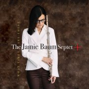 Jamie Baum - What Times Are These (2024) [Hi-Res]
