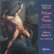 Opera Restor'd, Peter Holman - Boyce: Peleus and Thetis & Other Theatre Music (English Orpheus 41) (1997)