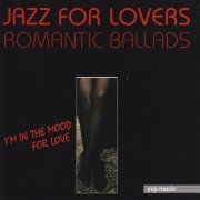 VA - Jazz For Lovers Romantic Ballads: I'm In The Mood For Love (2012) FLAC