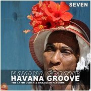 VA - Havana Groove, Vol. 7 - The Latin Cuban & Brazilian Flavour (2013/2019)